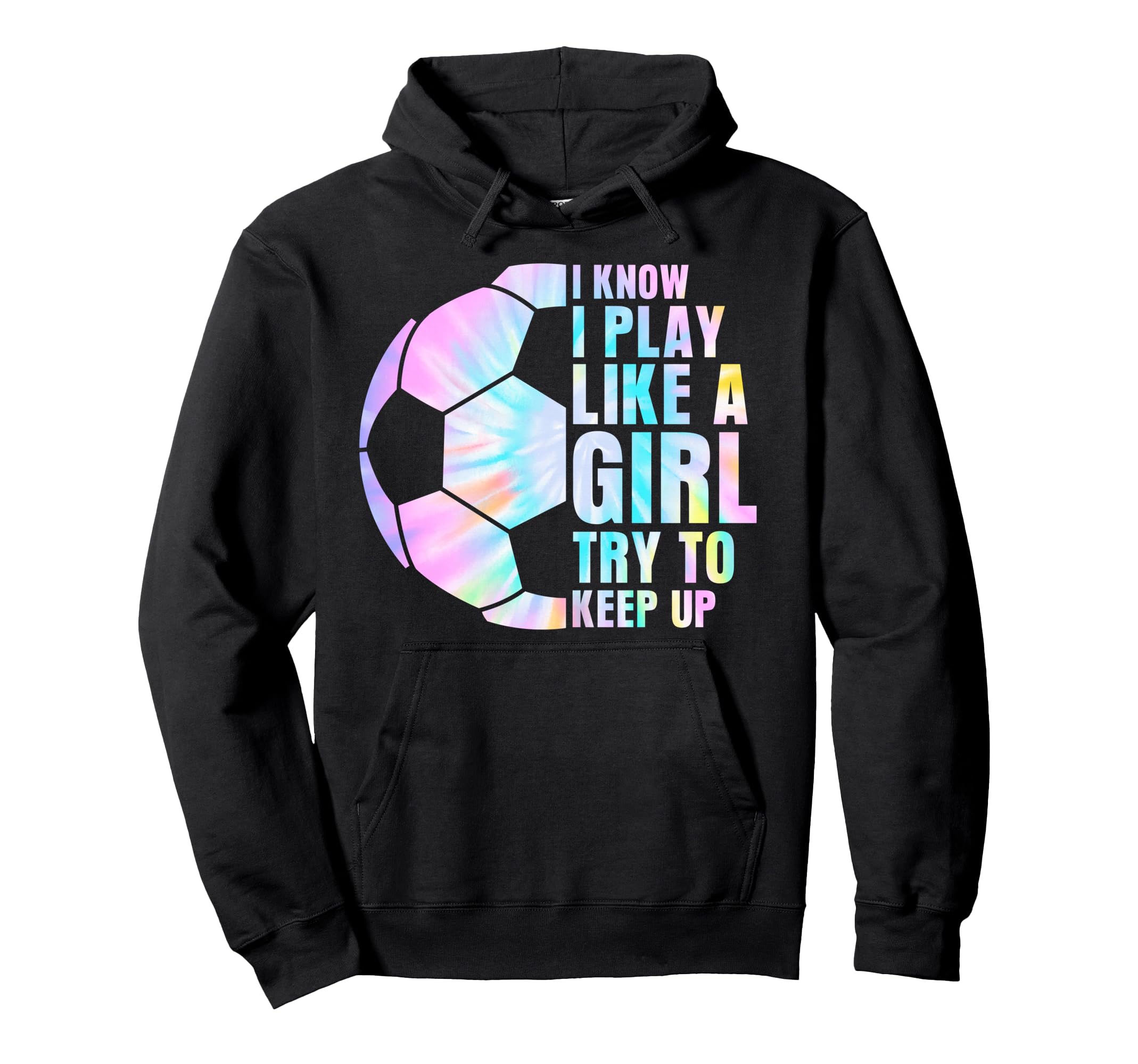 I Know I Play Like Try To Keep Up Soccer Hoodie - Unique Graphic for Adults - T-Shirt, Sweatshirt, Hoodie