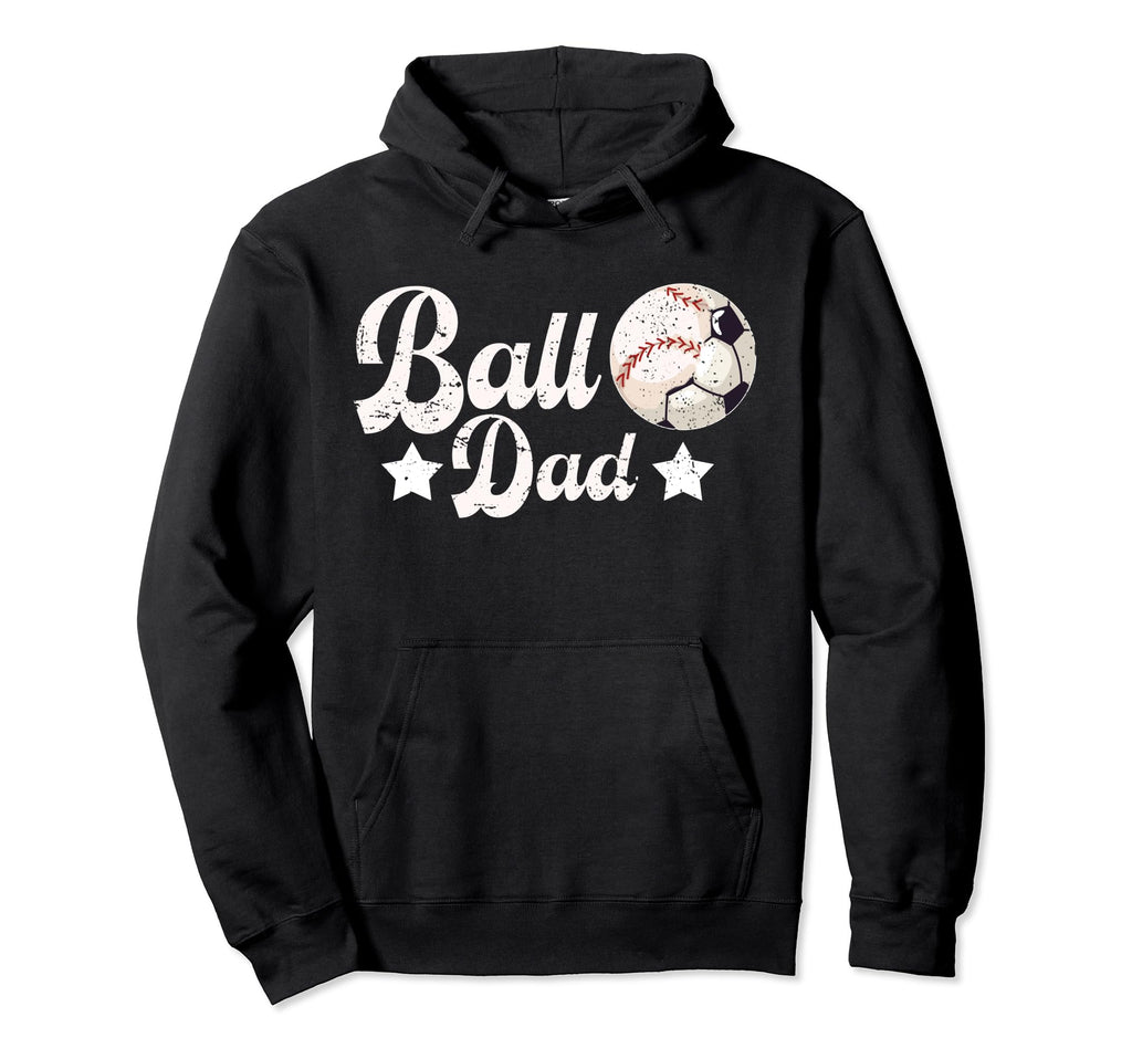 Ball Dad Soccer Baseball Dad Ballers Hoodie - Novelty Apparel Men Women - T-Shirt, Sweatshirt, Hoodie