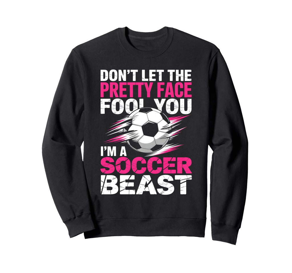 Dont Let Pretty Face Fool You Sweatshirt - Streetwear Style for Adults - T-Shirt, Sweatshirt, Hoodie