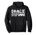Ice Hockey Goalie Step Mom Hockey Hoodie - Aesthetic Graphic for Adults - T-Shirt, Sweatshirt, Hoodie