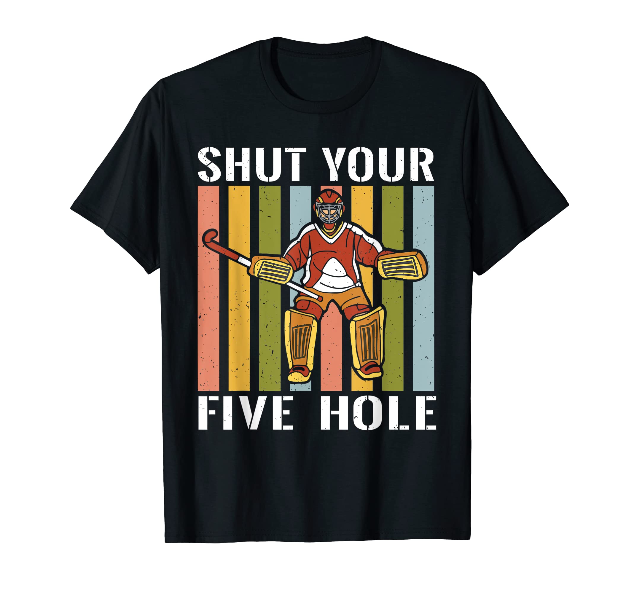 Shut Your Five Hole Ice Hockey Player T-Shirt - Unique Graphic for Adults - T-Shirt, Sweatshirt, Hoodie