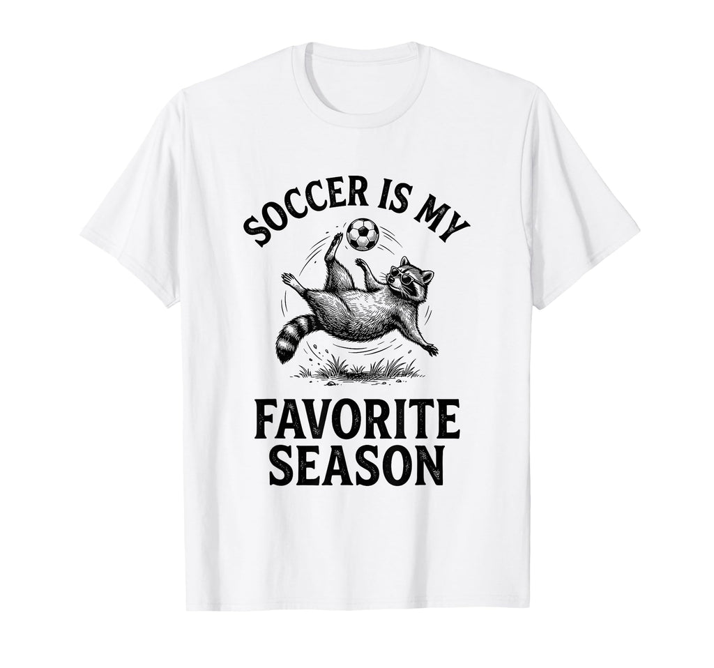 Soccer Is My Favorite Season Funny T-Shirt - Fun Novelty Design Unisex - T-Shirt, Sweatshirt, Hoodie