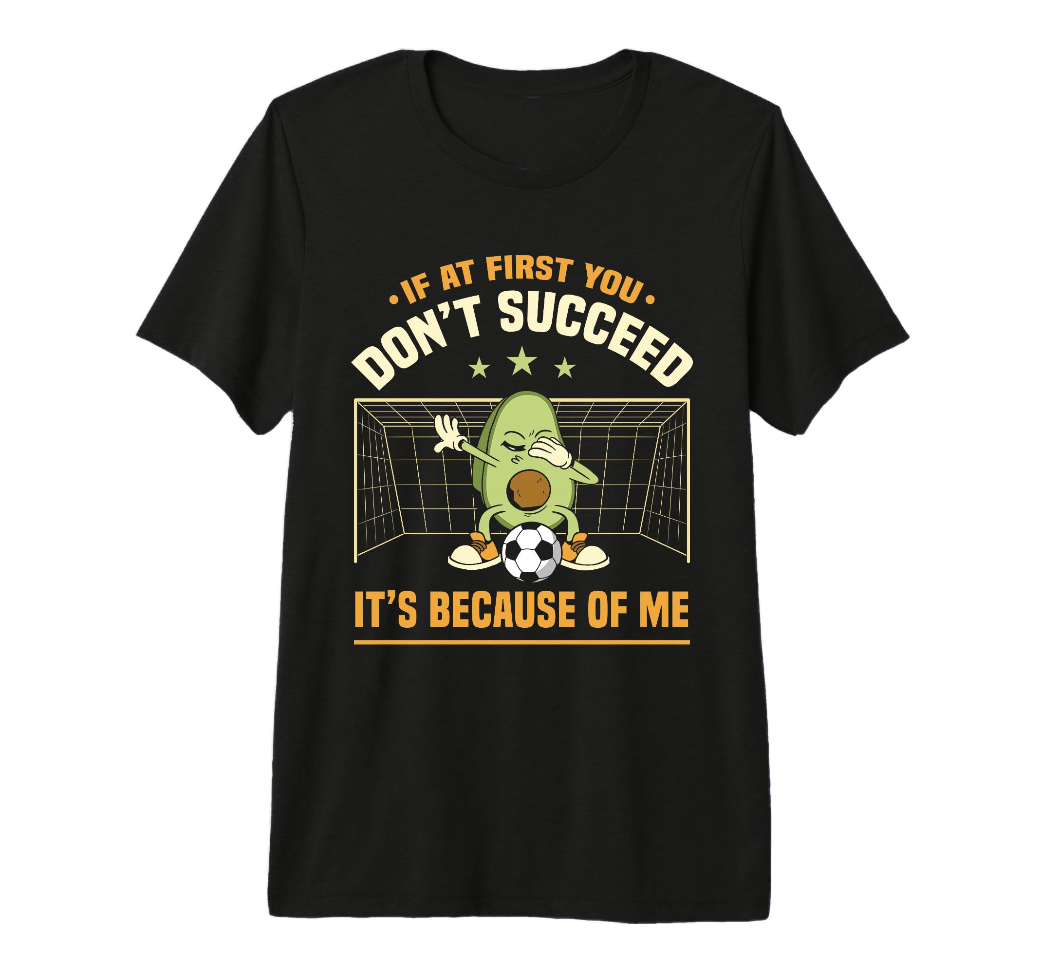 Avocado Goalie If First You Dont T-Shirt - Graphic Print for Adults - T-Shirt, Sweatshirt, Hoodie
