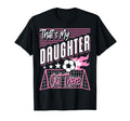Thats My Daughter Out There Soccer Dad T-Shirt - Trendy Graphic Unisex - T-Shirt, Sweatshirt, Hoodie
