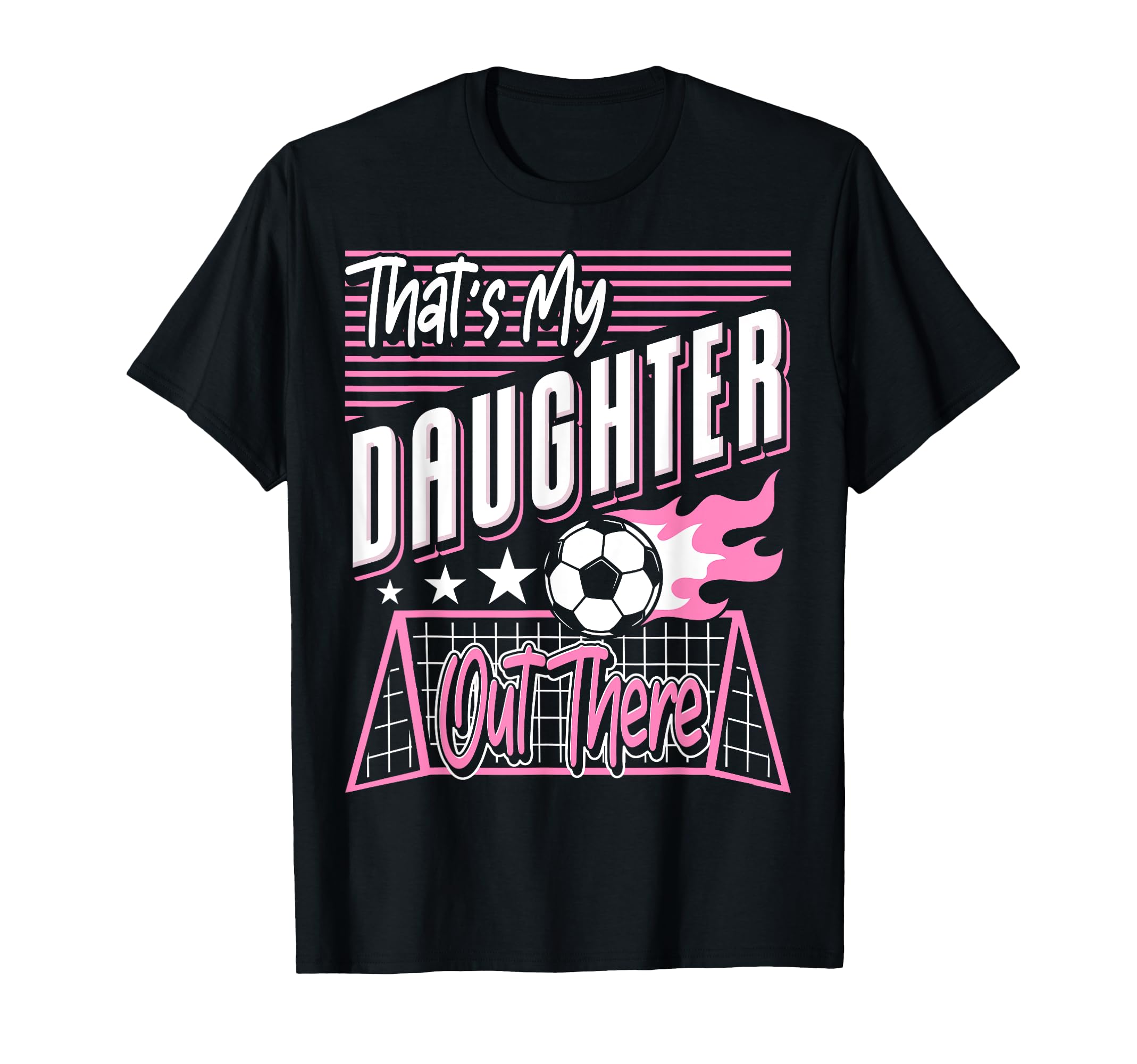 Thats My Daughter Out There Soccer Dad T-Shirt - Trendy Graphic Unisex - T-Shirt, Sweatshirt, Hoodie