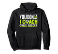 Funny Soccer Coach You Dont Scare Me Hoodie - Fun Novelty Design Men Women - T-Shirt, Sweatshirt, Hoodie