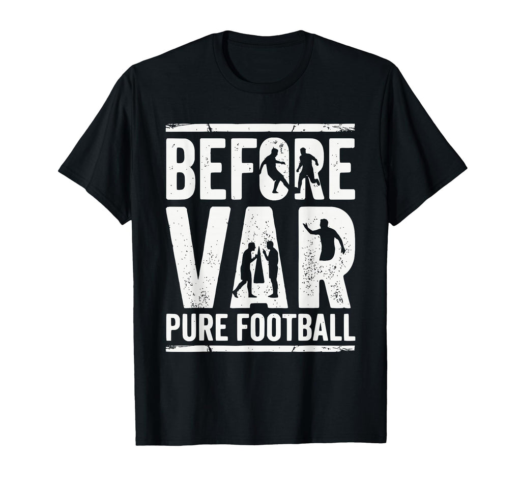 Before Var Pure Football Soccer Fan T-Shirt - Unique Graphic for Adults - T-Shirt, Sweatshirt, Hoodie