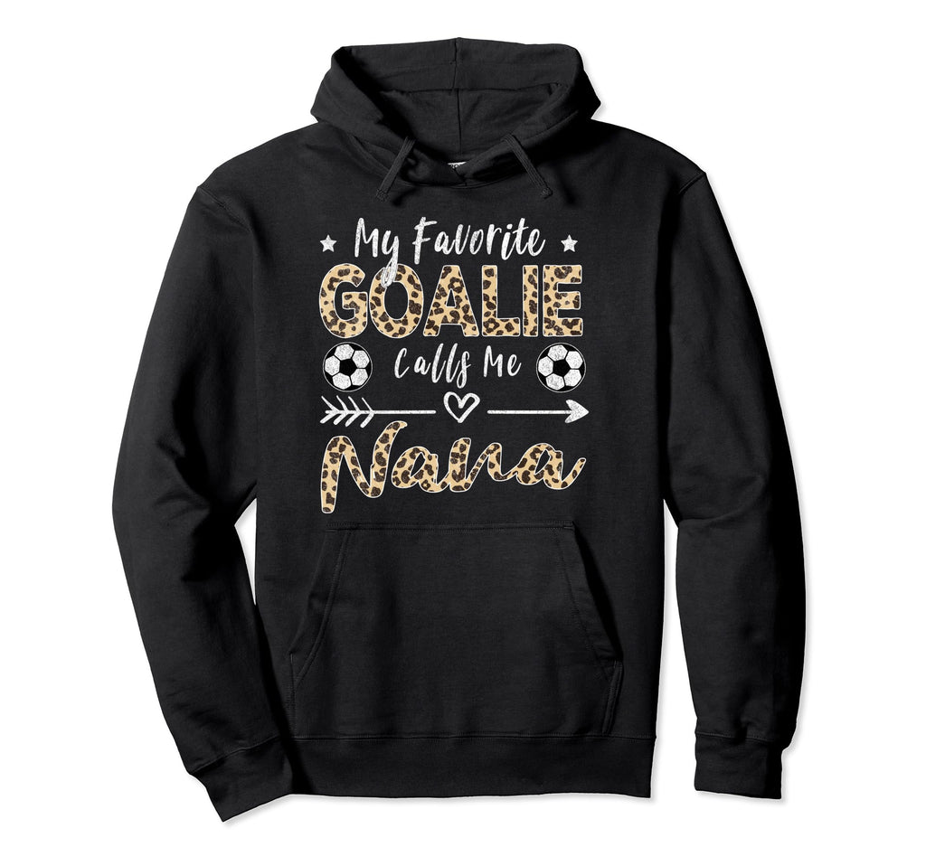 My Favorite Goalie Calls Me Nana Hoodie - Custom Art Print for Adults - T-Shirt, Sweatshirt, Hoodie