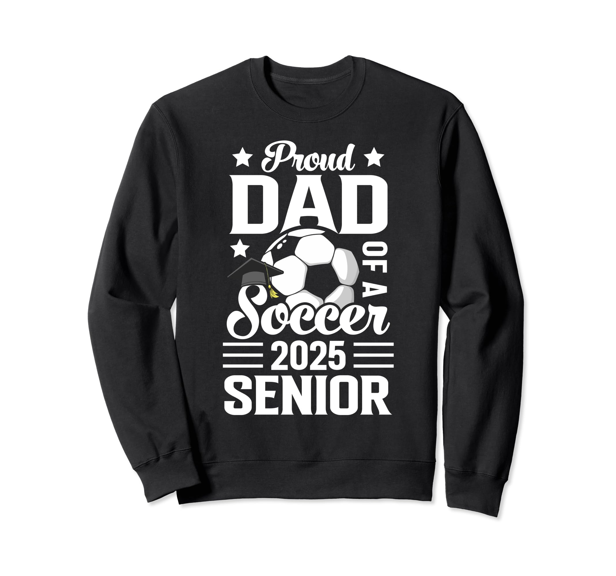 Proud Dad Soccer Senior Class 2025 Sweatshirt - Novelty Apparel Men Women - T-Shirt, Sweatshirt, Hoodie