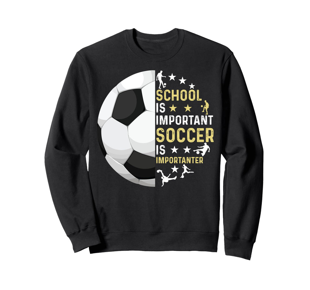Funny School Is Important Soccer Sweatshirt - Streetwear Style for Adults - T-Shirt, Sweatshirt, Hoodie