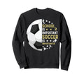 Funny School Is Important Soccer Sweatshirt - Streetwear Style for Adults - T-Shirt, Sweatshirt, Hoodie