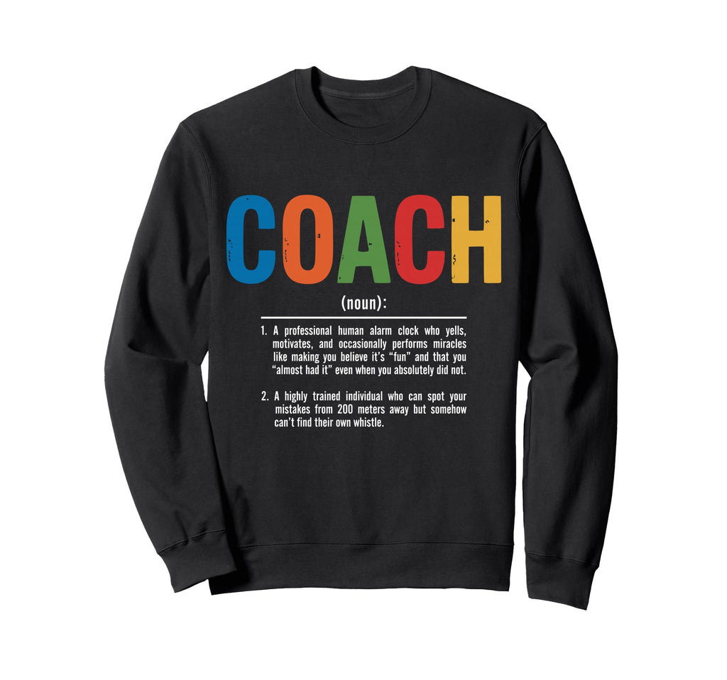 Coach Definition Best Coaches Sweatshirt - Fun Novelty Design Men Women - T-Shirt, Sweatshirt, Hoodie