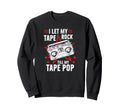 I Let My Tape Rock Till My Sweatshirt - Casual Everyday Wear for Adults - T-Shirt, Sweatshirt, Hoodie