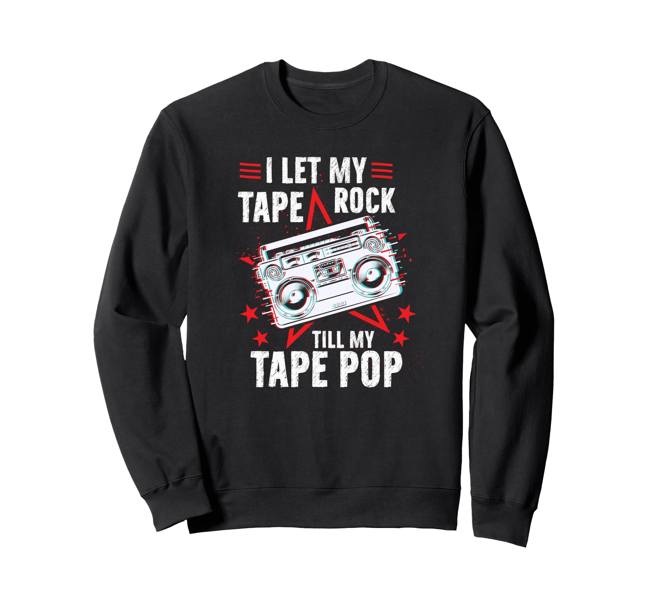 I Let My Tape Rock Till My Sweatshirt - Casual Everyday Wear for Adults - T-Shirt, Sweatshirt, Hoodie