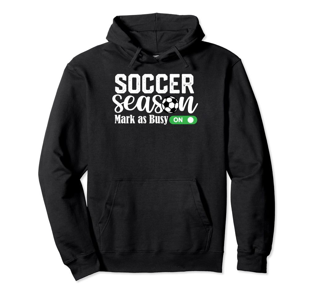 Soccer Season Mark As Busy Soccer Mom Hoodie - Fun Novelty Design Men Women - T-Shirt, Sweatshirt, Hoodie