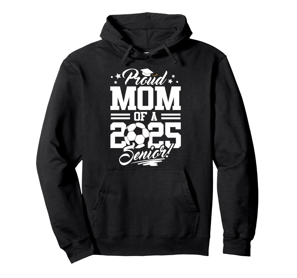 Proud Mom 2025 Senior Graduate Hoodie - Fun Novelty Design Men Women - T-Shirt, Sweatshirt, Hoodie
