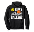 Busy Raising Ballers Basketball Hoodie - Custom Art Print for Adults - T-Shirt, Sweatshirt, Hoodie