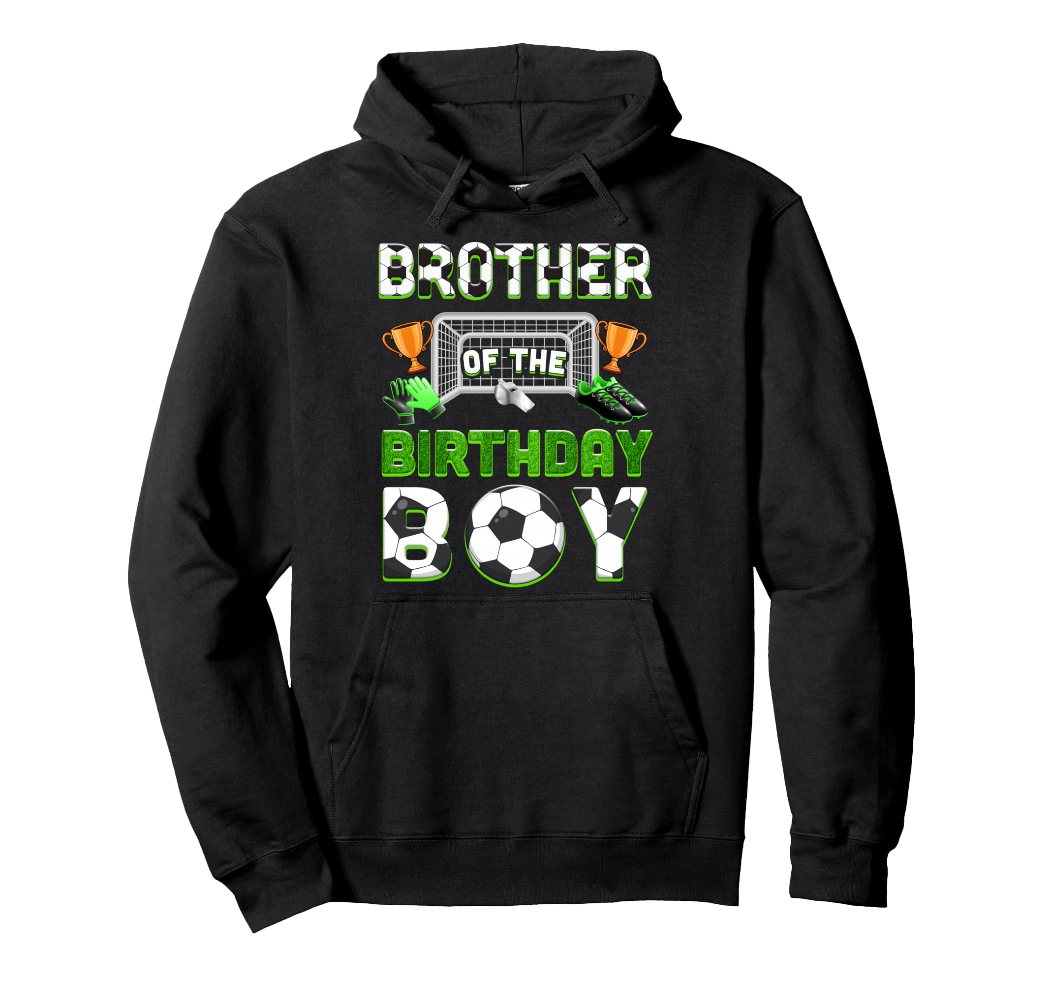 Brother Birthday Soccer Family Hoodie - Fun Novelty Design Men Women - T-Shirt, Sweatshirt, Hoodie