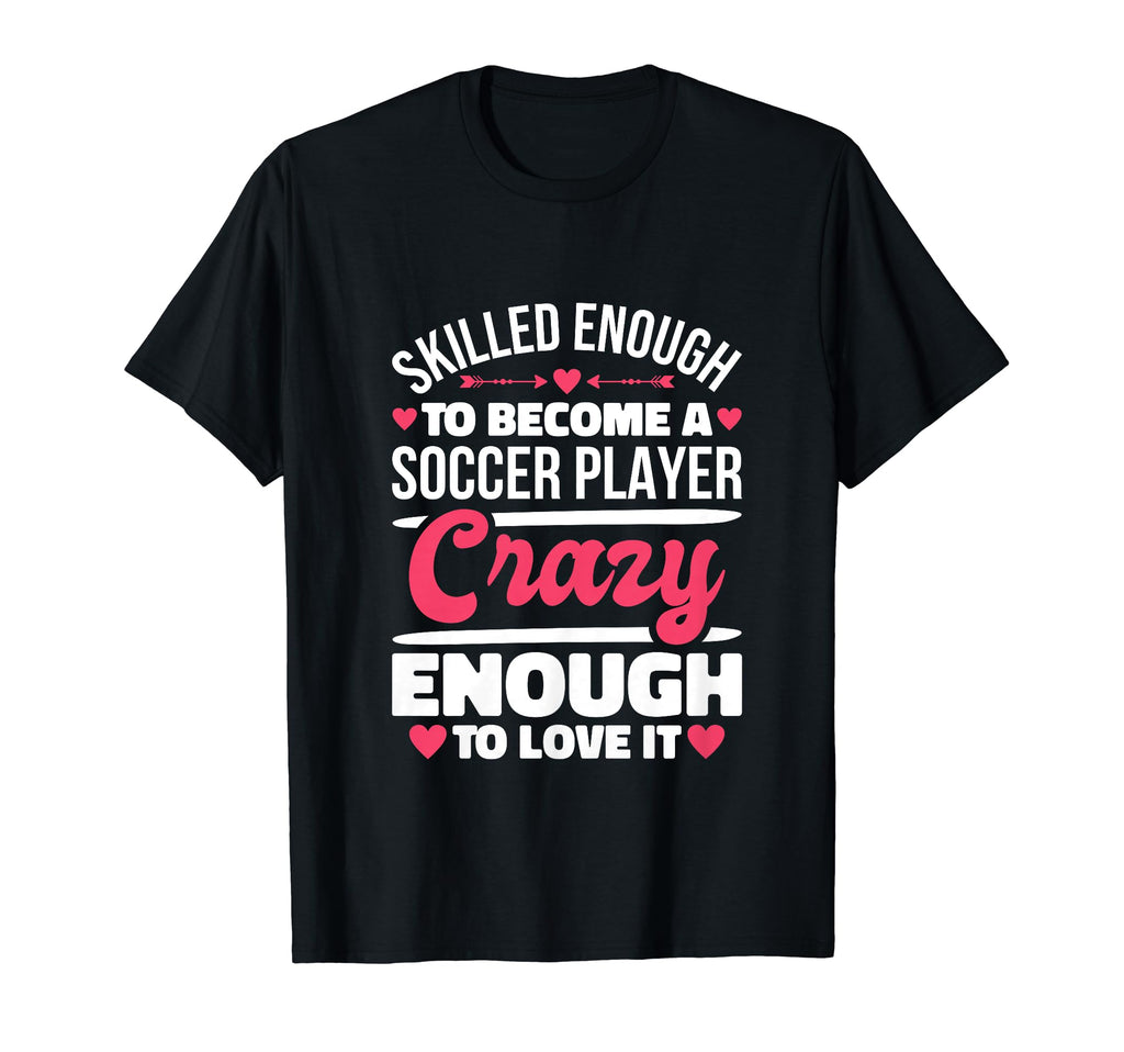 Skilled Enough Soccer Players T-Shirt - Aesthetic Graphic Men Women - T-Shirt, Sweatshirt, Hoodie