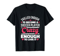Skilled Enough Soccer Players T-Shirt - Aesthetic Graphic Men Women - T-Shirt, Sweatshirt, Hoodie