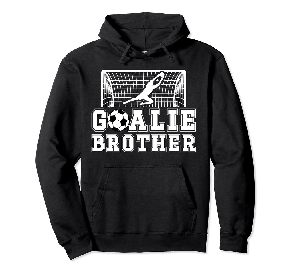 Soccer Goalie Brother Soccer Keeper Bro Hoodie - Trendy Graphic for Adults - T-Shirt, Sweatshirt, Hoodie