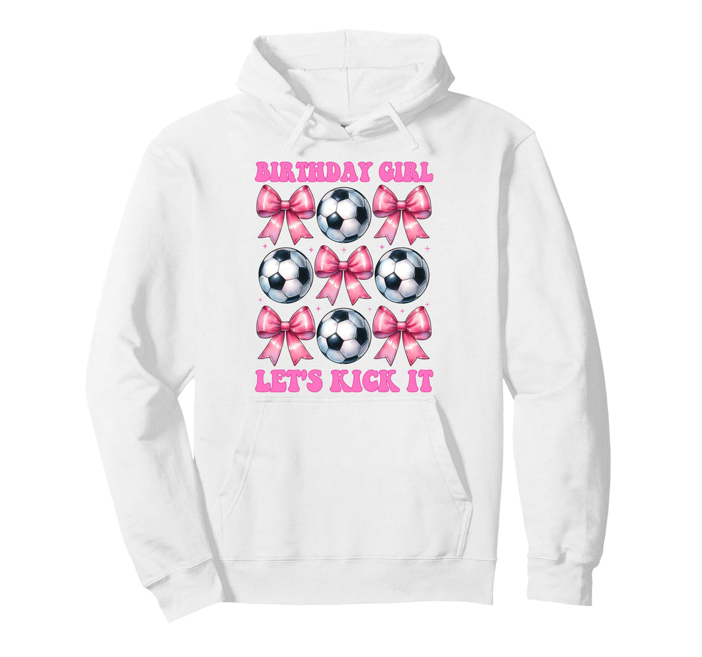 Birthday Lets Kick It Soccer Mom Coquette Hoodie - Novelty Apparel Unisex - T-Shirt, Sweatshirt, Hoodie