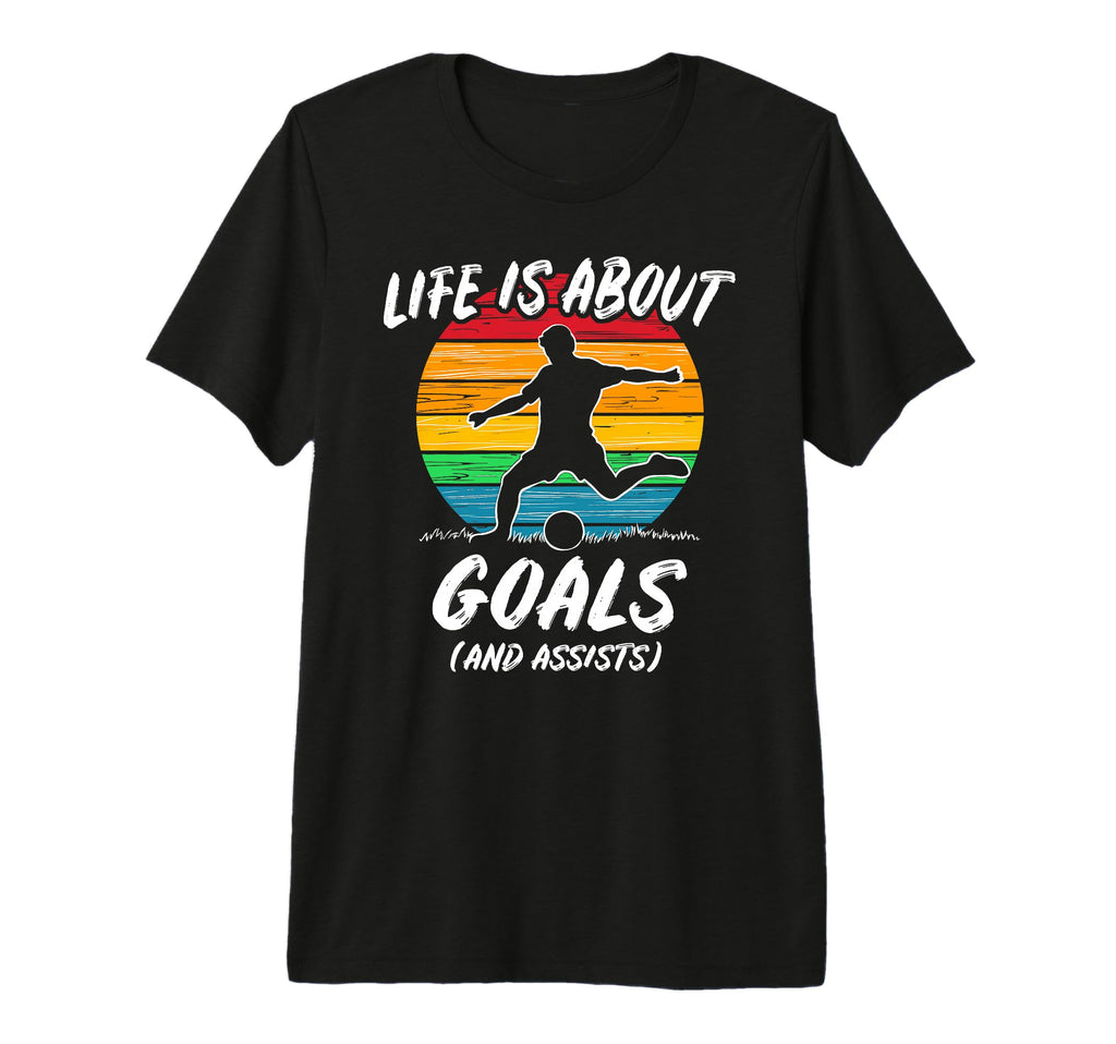 Funny Soccer Life Is About Goals Gift T-Shirt - Graphic Print Men Women - T-Shirt, Sweatshirt, Hoodie