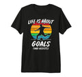 Funny Soccer Life Is About Goals Gift T-Shirt - Graphic Print Men Women - T-Shirt, Sweatshirt, Hoodie