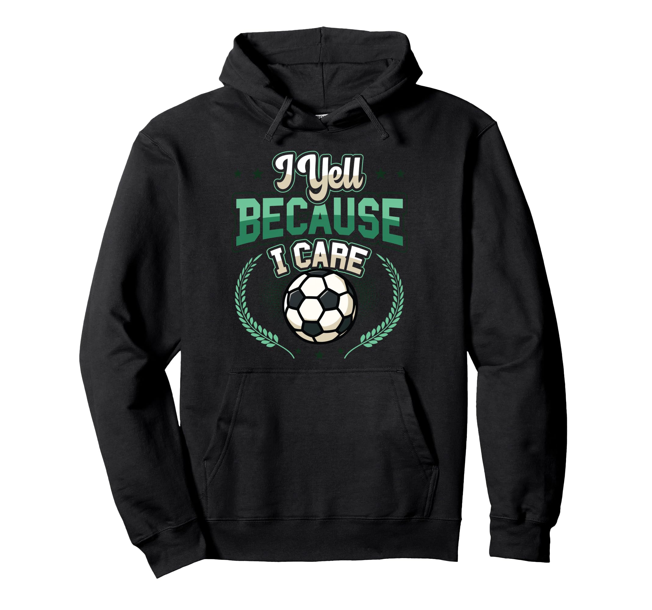 I Yell Because I Care Soccer Dad Hoodie - Fun Novelty Design Unisex - T-Shirt, Sweatshirt, Hoodie