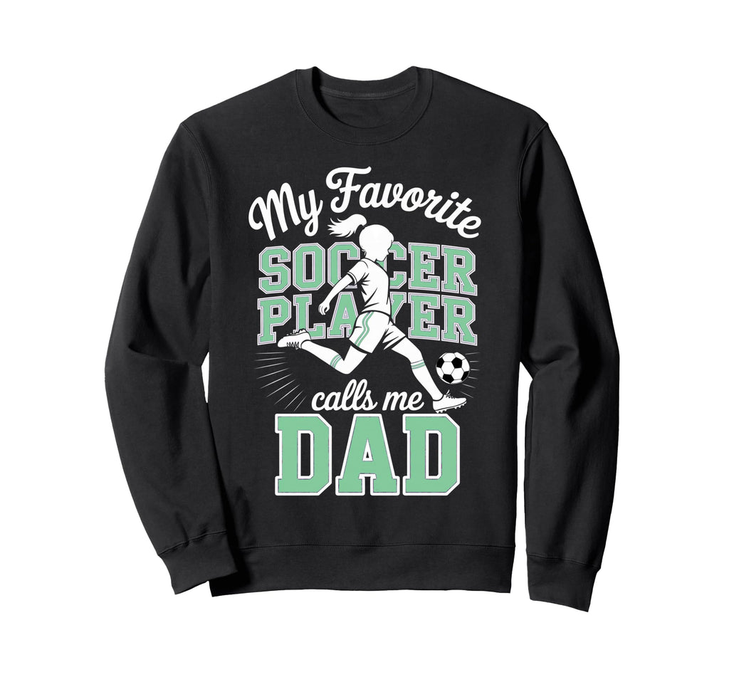 Soccer Dad Favorite Soccer Player Calls Sweatshirt - Trendy Graphic Unisex - T-Shirt, Sweatshirt, Hoodie