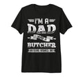Im Dad And Butcher Nothing Scares Me T-Shirt - Novelty Apparel for Adults - T-Shirt, Sweatshirt, Hoodie