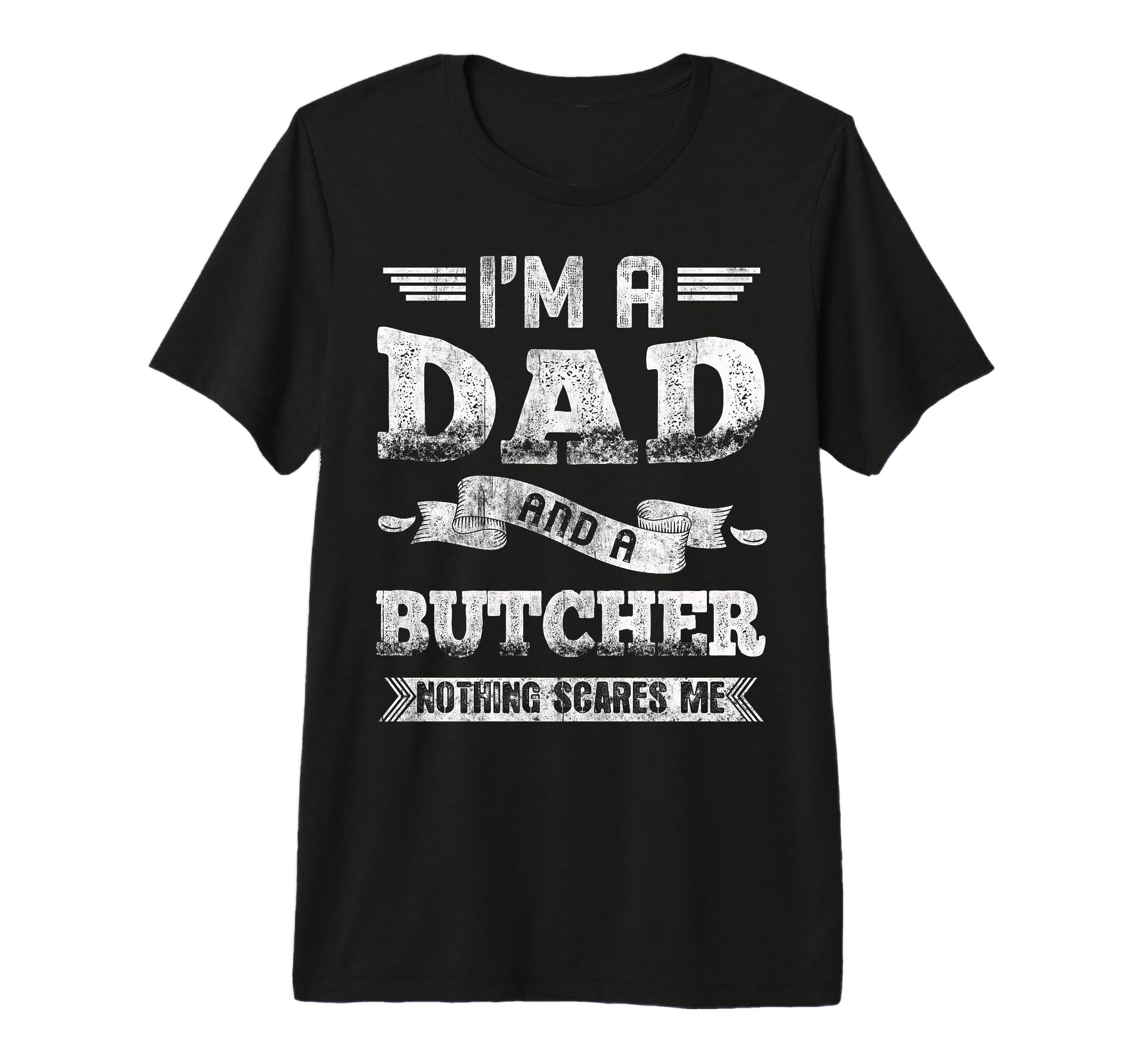 Im Dad And Butcher Nothing Scares Me T-Shirt - Novelty Apparel for Adults - T-Shirt, Sweatshirt, Hoodie