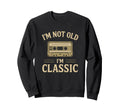 Im Not Old Im Cassette Tape Sweatshirt - Casual Everyday Wear Men Women - T-Shirt, Sweatshirt, Hoodie