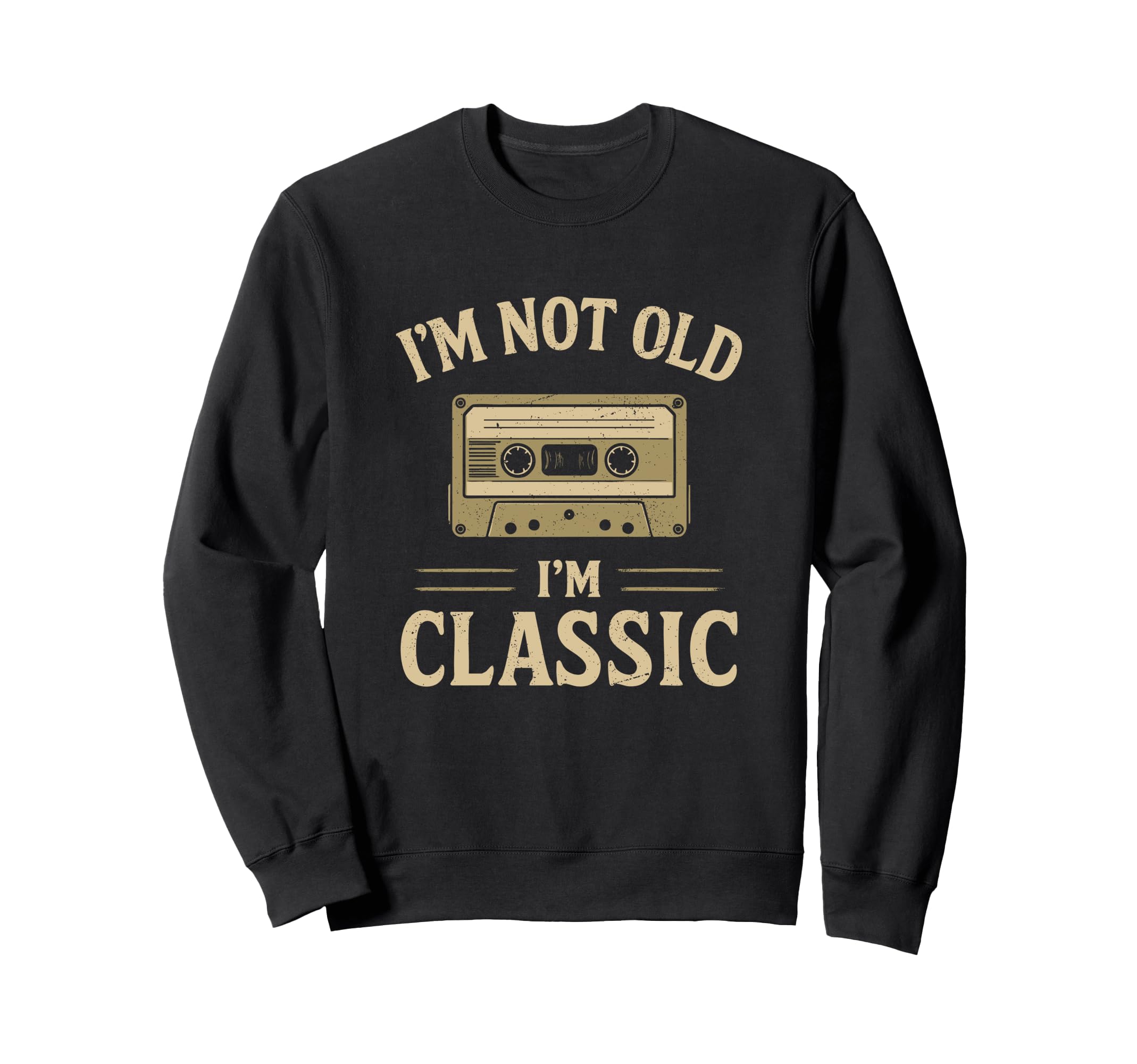 Im Not Old Im Cassette Tape Sweatshirt - Casual Everyday Wear Men Women - T-Shirt, Sweatshirt, Hoodie