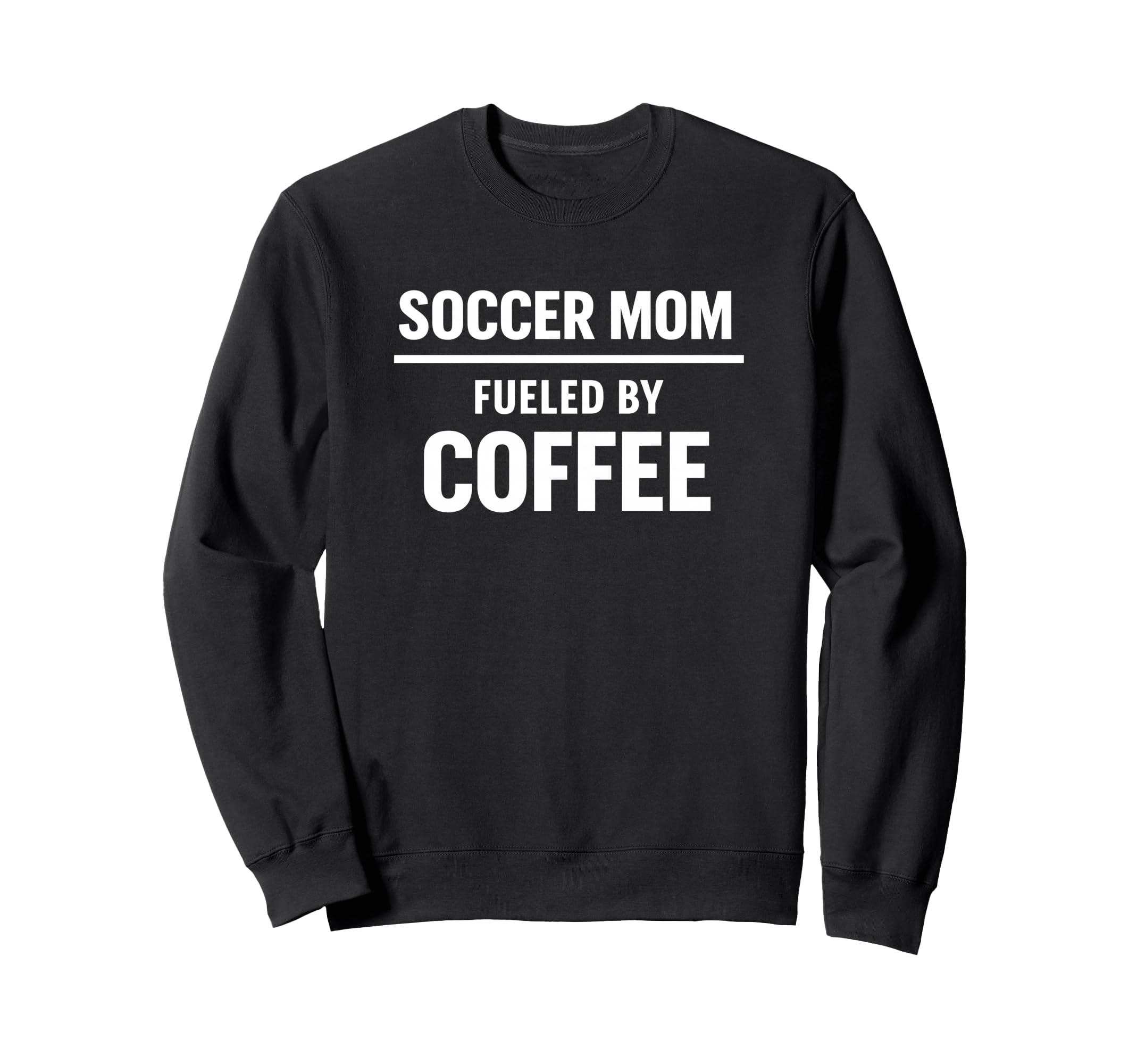 Soccer Mom Fueled Coffee Season Sweatshirt - Fun Novelty Design Men Women - T-Shirt, Sweatshirt, Hoodie