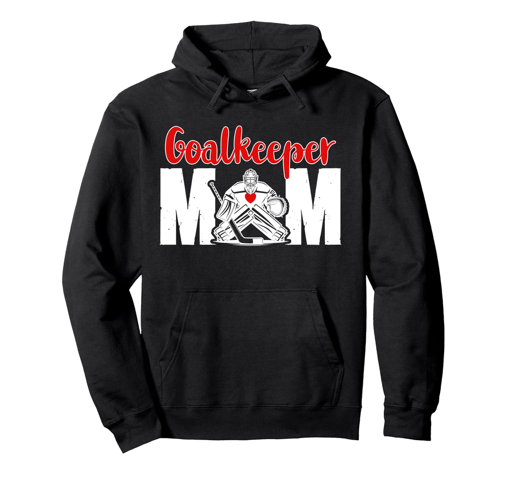 Hockey Goalkeeper Mom Ice Hockey Keeper Hoodie - Novelty Apparel Men Women - T-Shirt, Sweatshirt, Hoodie