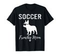 Soccer Frenchie Mom Funny Soccer Dog T-Shirt - Trendy Graphic Men Women - T-Shirt, Sweatshirt, Hoodie