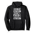 Hockey Goalie Cousin Funny Ice Hockey Hoodie - Graphic Print for Adults - T-Shirt, Sweatshirt, Hoodie