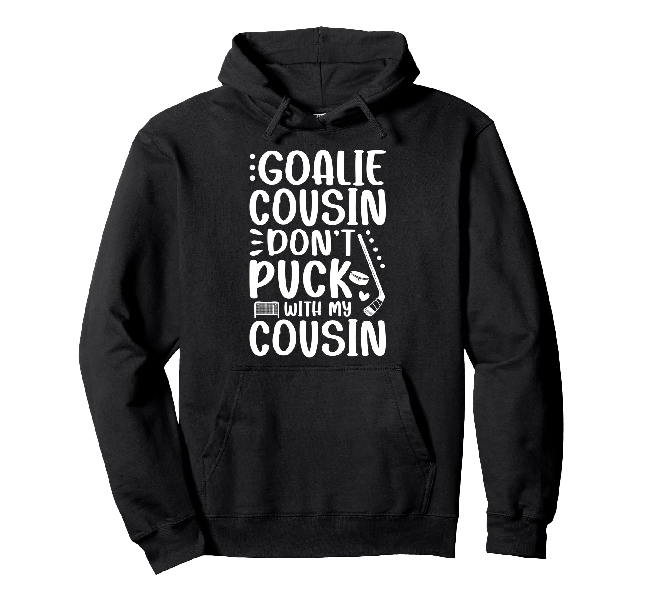 Hockey Goalie Cousin Funny Ice Hockey Hoodie - Graphic Print for Adults - T-Shirt, Sweatshirt, Hoodie