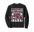 Im Field Hockey Goalie Nana Sweatshirt - Fun Novelty Design for Adults - T-Shirt, Sweatshirt, Hoodie