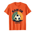 Rain Or Shine Soccer Fan T-Shirt - Aesthetic Graphic Unisex - T-Shirt, Sweatshirt, Hoodie