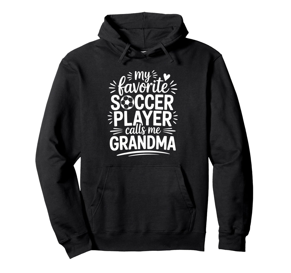 My Favorite Soccer Player Calls Me Grandma Hoodie - Streetwear Style Unisex - T-Shirt, Sweatshirt, Hoodie