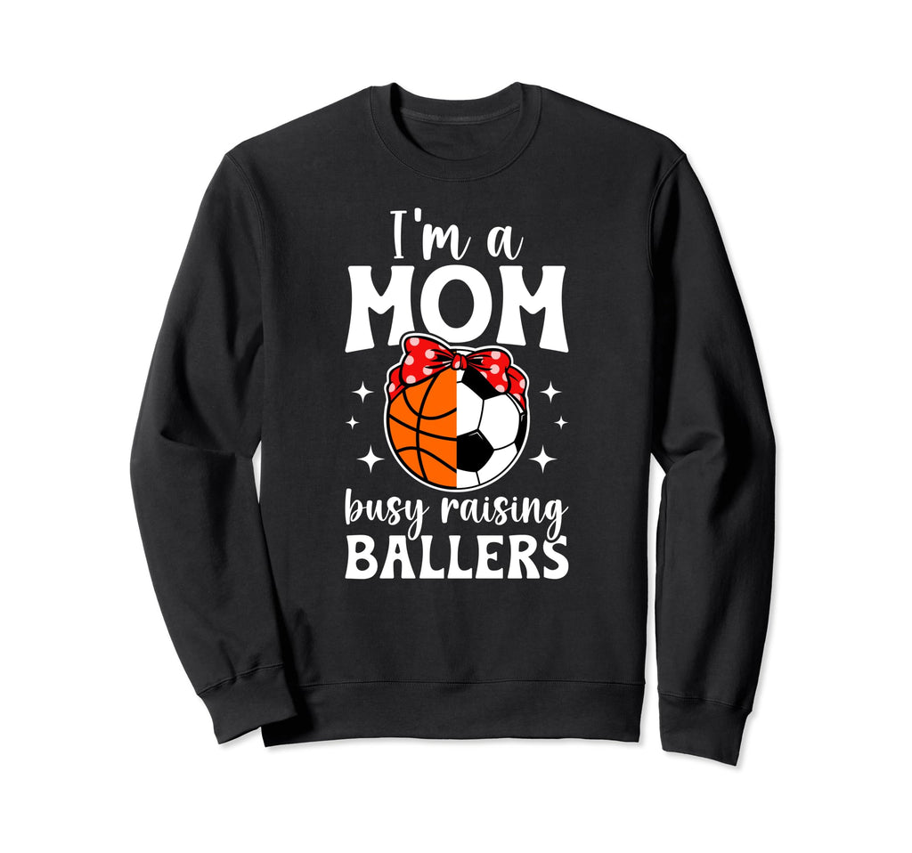 Im Mom Busy Raising Ballers Soccer Sweatshirt - Unique Graphic Unisex - T-Shirt, Sweatshirt, Hoodie