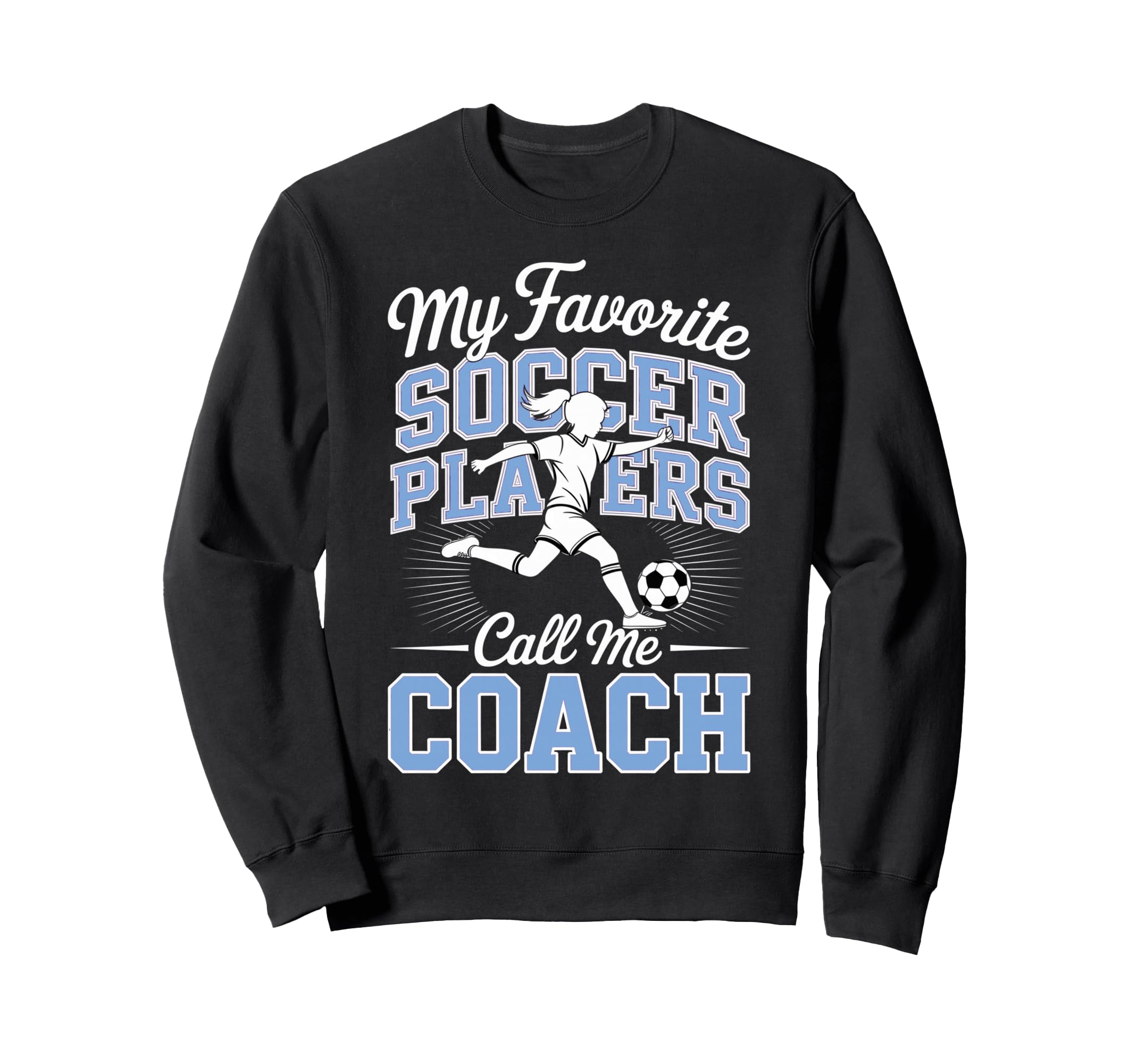 Soccer Coach My Favorite Soccer Players Sweatshirt - Graphic Print Unisex - T-Shirt, Sweatshirt, Hoodie