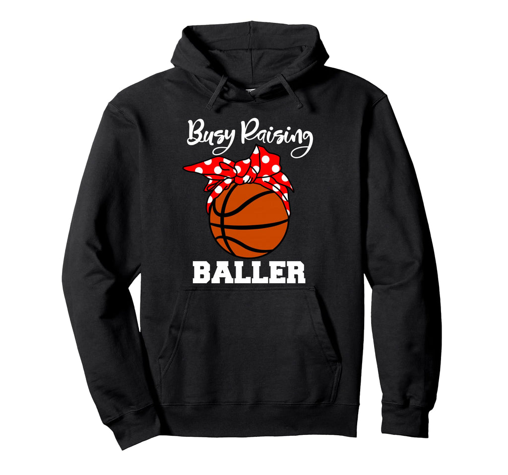 Busy Raising Baller Funny Basketball Hoodie - Novelty Apparel Men Women - T-Shirt, Sweatshirt, Hoodie