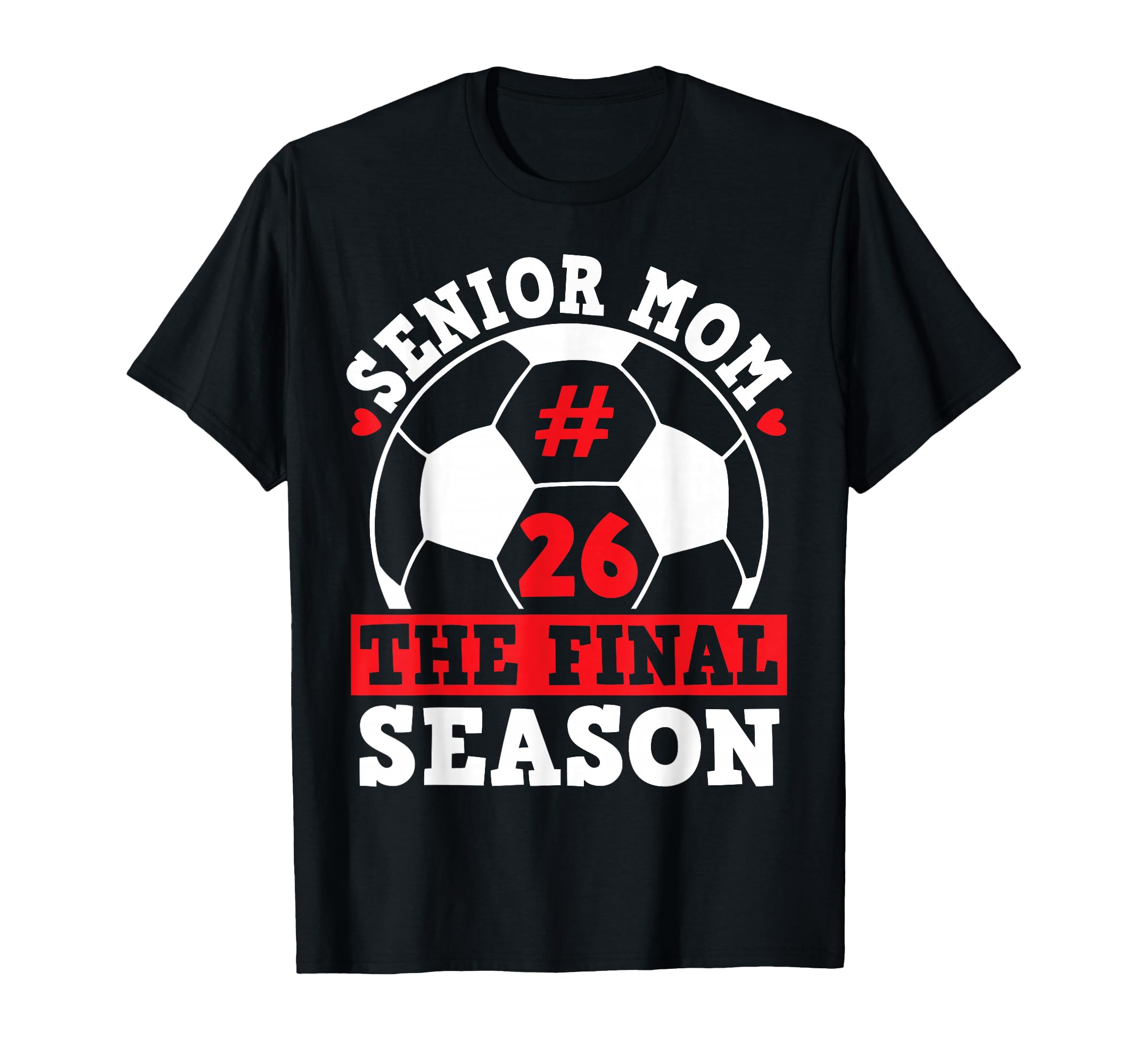 Senior Mom 2026 Soccer Final Season T-Shirt - Graphic Print for Adults - T-Shirt, Sweatshirt, Hoodie