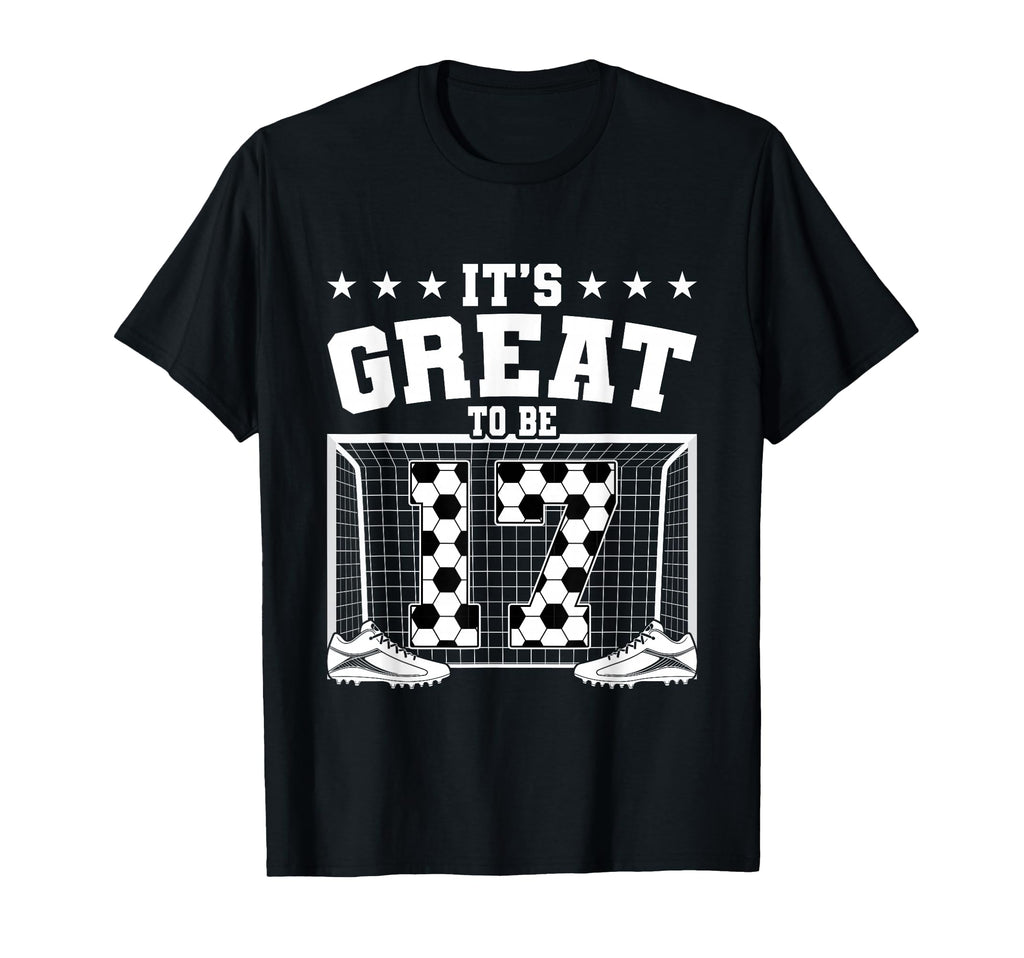 Its Great To Be 17 Years Old 17Th T-Shirt - Minimalist Print Unisex - T-Shirt, Sweatshirt, Hoodie