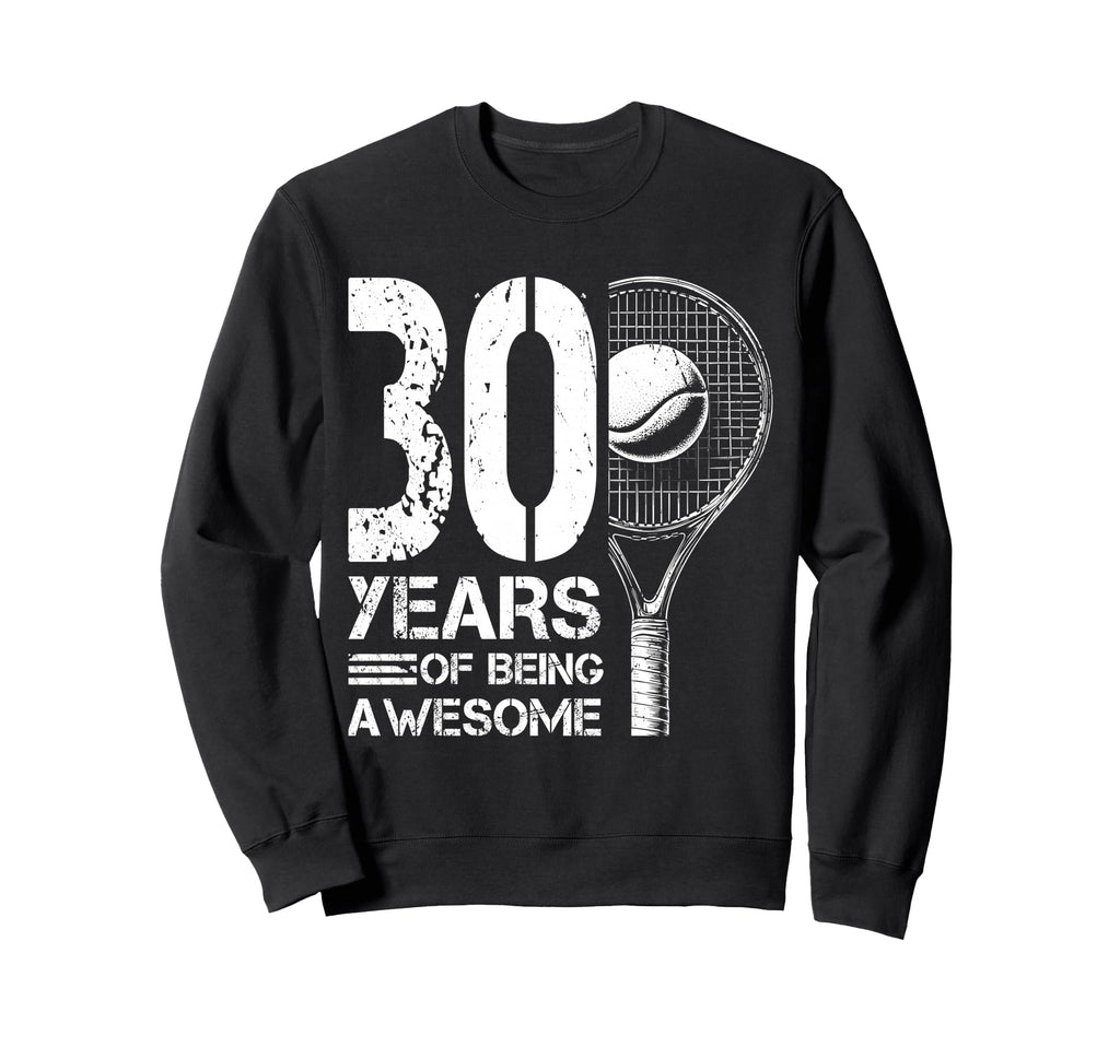 30Th Birthday Tennis Player Tennis Sweatshirt - Streetwear Style Men Women - T-Shirt, Sweatshirt, Hoodie
