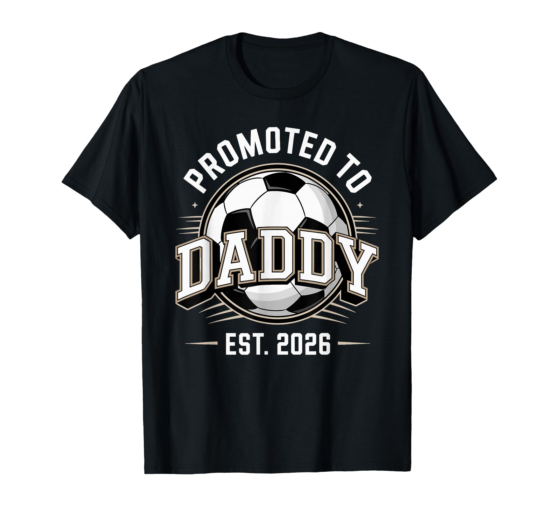 Promoted To Daddy Soccer Est 2026 T-Shirt - Streetwear Style for Adults - T-Shirt, Sweatshirt, Hoodie