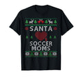 Santa Loves Soccer Moms Funny Ugly T-Shirt - Novelty Apparel Unisex - T-Shirt, Sweatshirt, Hoodie